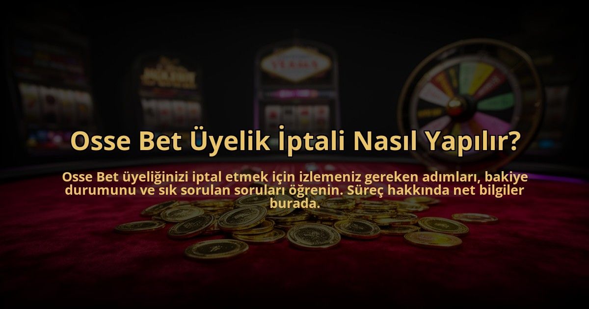 Osse-Bet-Uyelik-Iptali-Nasil-Yapilir-overlay-1784477664.jpg