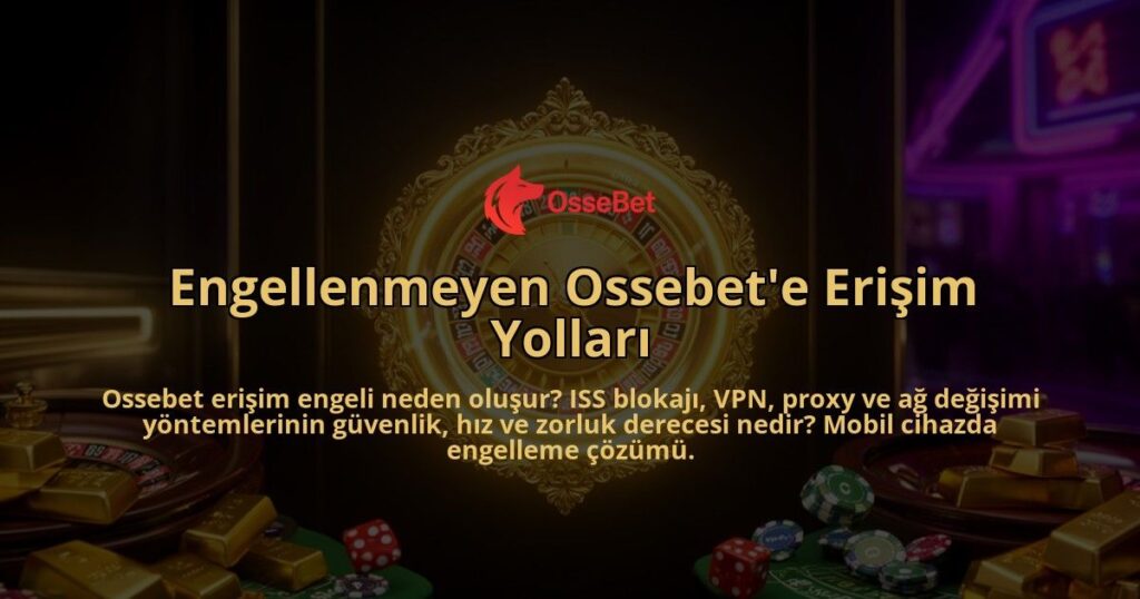 Engellenmeyen-Ossebete-Erisim-Yollari-overlay-1786630697.jpg