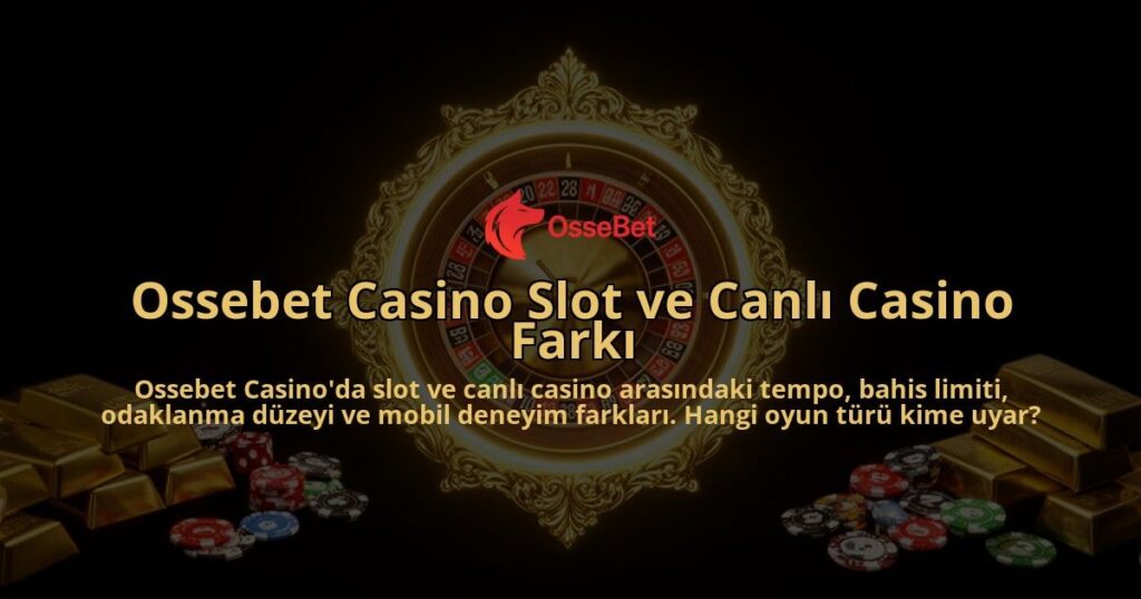 Ossebet-Casino-Slot-ve-Canli-Casino-Farki-overlay-1786629674.jpg
