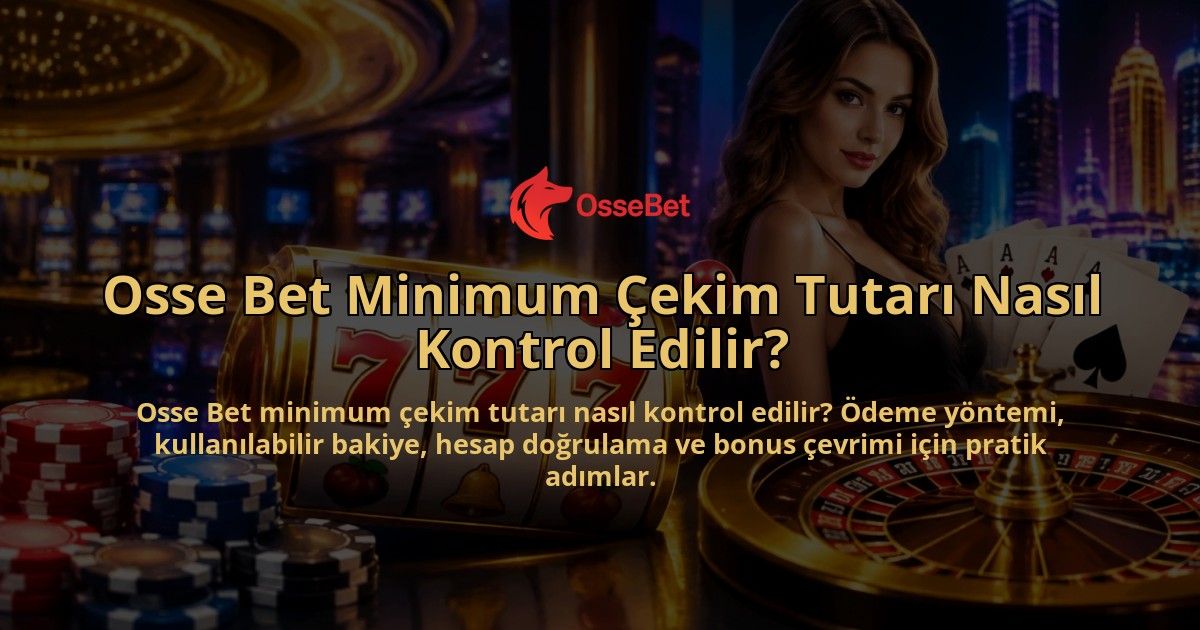 Osse-Bet-Minimum-Cekim-Tutari-Nasil-Kontrol-Edilir-overlay-1790015499.jpg